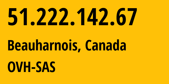 IP address 51.222.142.67 (Beauharnois, Quebec, Canada) get location, coordinates on map, ISP provider AS16276 OVH-SAS // who is provider of ip address 51.222.142.67, whose IP address