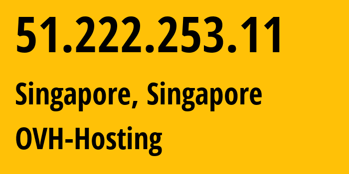 IP address 51.222.253.11 (Singapore, Central Singapore, Singapore) get location, coordinates on map, ISP provider AS16276 OVH-Hosting // who is provider of ip address 51.222.253.11, whose IP address