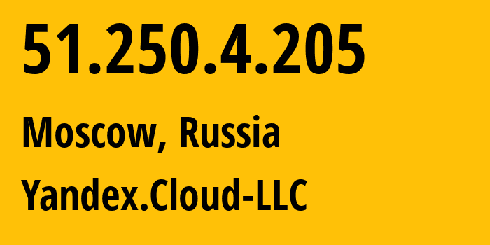 IP address 51.250.4.205 (Moscow, Moscow, Russia) get location, coordinates on map, ISP provider AS200350 Yandex.Cloud-LLC // who is provider of ip address 51.250.4.205, whose IP address