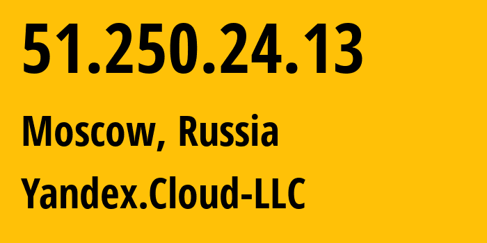 IP address 51.250.24.13 (Moscow, Moscow, Russia) get location, coordinates on map, ISP provider AS200350 Yandex.Cloud-LLC // who is provider of ip address 51.250.24.13, whose IP address