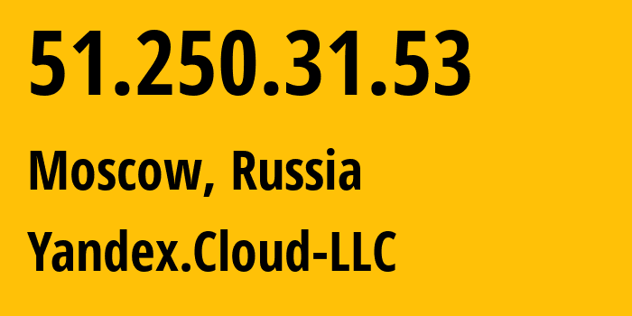 IP-адрес 51.250.31.53 (Москва, Москва, Россия) определить местоположение, координаты на карте, ISP провайдер AS200350 Yandex.Cloud-LLC // кто провайдер айпи-адреса 51.250.31.53