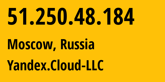 IP address 51.250.48.184 (Moscow, Moscow, Russia) get location, coordinates on map, ISP provider AS200350 Yandex.Cloud-LLC // who is provider of ip address 51.250.48.184, whose IP address