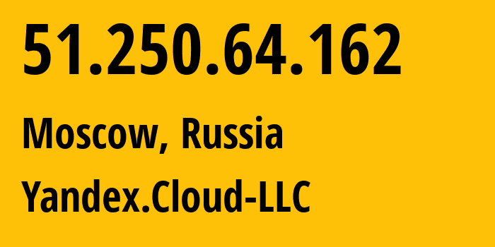 IP address 51.250.64.162 (Moscow, Moscow, Russia) get location, coordinates on map, ISP provider AS200350 Yandex.Cloud-LLC // who is provider of ip address 51.250.64.162, whose IP address