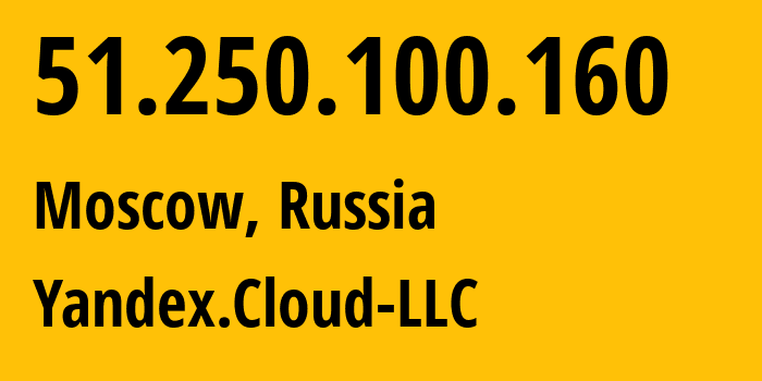 IP address 51.250.100.160 (Moscow, Moscow, Russia) get location, coordinates on map, ISP provider AS200350 Yandex.Cloud-LLC // who is provider of ip address 51.250.100.160, whose IP address