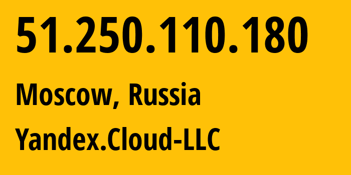 IP address 51.250.110.180 (Moscow, Moscow, Russia) get location, coordinates on map, ISP provider AS200350 Yandex.Cloud-LLC // who is provider of ip address 51.250.110.180, whose IP address