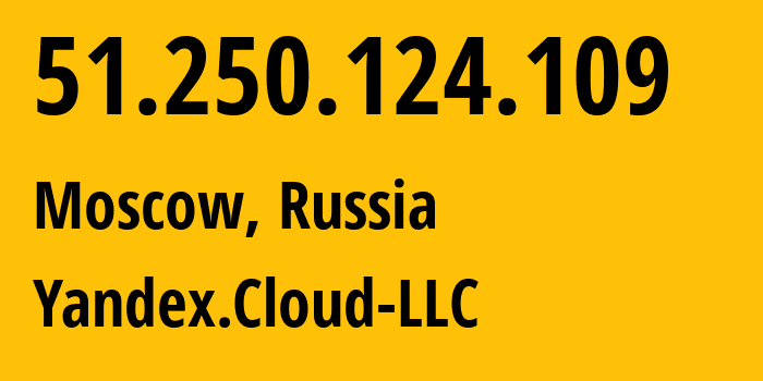 IP-адрес 51.250.124.109 (Москва, Москва, Россия) определить местоположение, координаты на карте, ISP провайдер AS200350 Yandex.Cloud-LLC // кто провайдер айпи-адреса 51.250.124.109