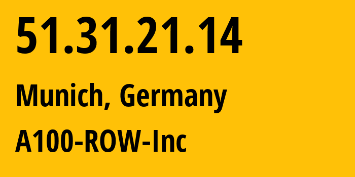 IP address 51.31.21.14 (Munich, Bavaria, Germany) get location, coordinates on map, ISP provider AS0 A100-ROW-Inc // who is provider of ip address 51.31.21.14, whose IP address