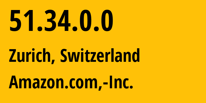 IP address 51.34.0.0 (Zurich, Zurich, Switzerland) get location, coordinates on map, ISP provider AS16509 Amazon.com,-Inc. // who is provider of ip address 51.34.0.0, whose IP address