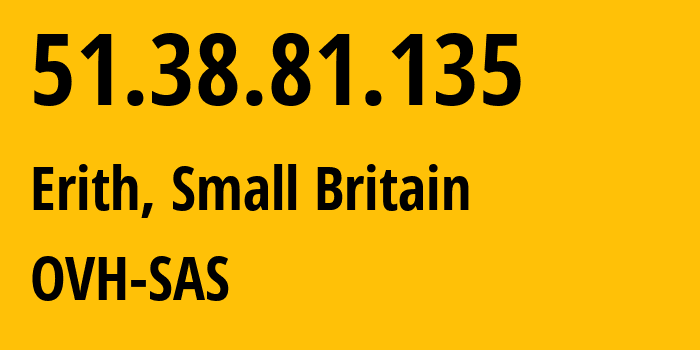 IP address 51.38.81.135 (Rainham, England, Small Britain) get location, coordinates on map, ISP provider AS16276 OVH-SAS // who is provider of ip address 51.38.81.135, whose IP address