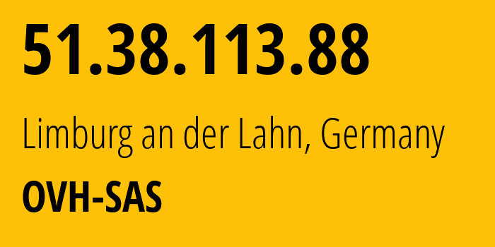 IP address 51.38.113.88 (Limburg an der Lahn, Hesse, Germany) get location, coordinates on map, ISP provider AS16276 OVH-SAS // who is provider of ip address 51.38.113.88, whose IP address