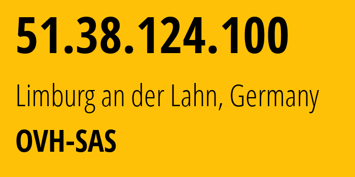 IP address 51.38.124.100 (Limburg an der Lahn, Hesse, Germany) get location, coordinates on map, ISP provider AS16276 OVH-SAS // who is provider of ip address 51.38.124.100, whose IP address