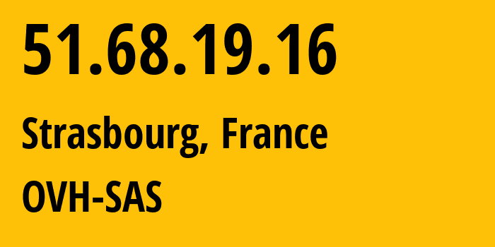 IP-адрес 51.68.19.16 (Страсбург, Гранд-Эст, Франция) определить местоположение, координаты на карте, ISP провайдер AS16276 OVH-SAS // кто провайдер айпи-адреса 51.68.19.16
