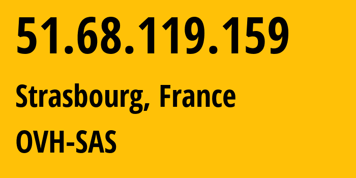 IP-адрес 51.68.119.159 (Страсбург, Гранд-Эст, Франция) определить местоположение, координаты на карте, ISP провайдер AS16276 OVH-SAS // кто провайдер айпи-адреса 51.68.119.159