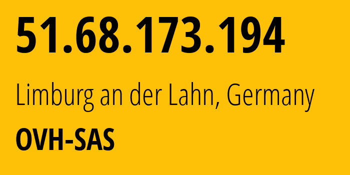 IP address 51.68.173.194 (Limburg an der Lahn, Hesse, Germany) get location, coordinates on map, ISP provider AS16276 OVH-SAS // who is provider of ip address 51.68.173.194, whose IP address