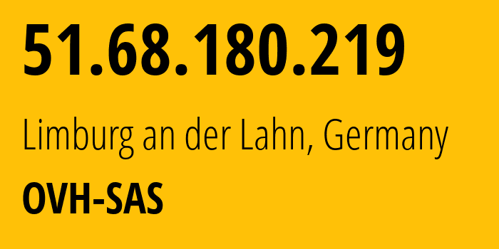 IP address 51.68.180.219 (Limburg an der Lahn, Hesse, Germany) get location, coordinates on map, ISP provider AS16276 OVH-SAS // who is provider of ip address 51.68.180.219, whose IP address