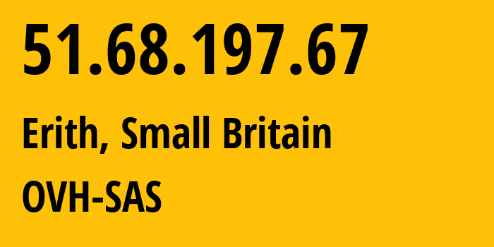 IP address 51.68.197.67 (Erith, England, Small Britain) get location, coordinates on map, ISP provider AS16276 OVH-SAS // who is provider of ip address 51.68.197.67, whose IP address