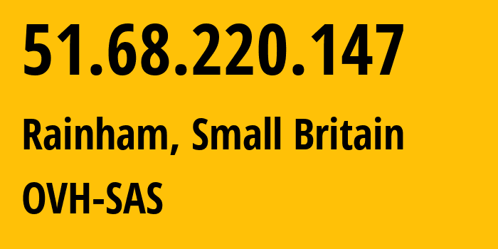 IP address 51.68.220.147 (Rainham, England, Small Britain) get location, coordinates on map, ISP provider AS16276 OVH-SAS // who is provider of ip address 51.68.220.147, whose IP address