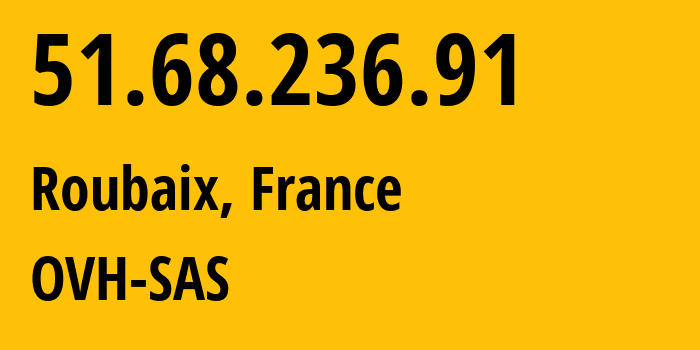 IP-адрес 51.68.236.91 (Рубе, О-де-Франс, Франция) определить местоположение, координаты на карте, ISP провайдер AS16276 OVH-SAS // кто провайдер айпи-адреса 51.68.236.91