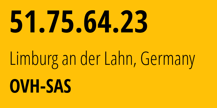 IP-адрес 51.75.64.23 (Лимбург-ан-дер-Лан, Гессен, Германия) определить местоположение, координаты на карте, ISP провайдер AS16276 OVH-SAS // кто провайдер айпи-адреса 51.75.64.23
