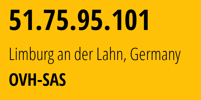 IP-адрес 51.75.95.101 (Лимбург-ан-дер-Лан, Гессен, Германия) определить местоположение, координаты на карте, ISP провайдер AS16276 OVH-SAS // кто провайдер айпи-адреса 51.75.95.101