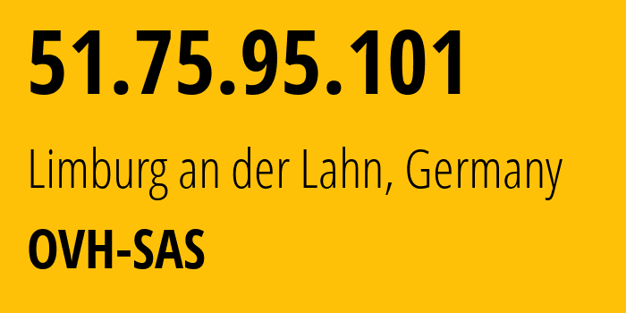 IP address 51.75.95.101 (Limburg an der Lahn, Hesse, Germany) get location, coordinates on map, ISP provider AS16276 OVH-SAS // who is provider of ip address 51.75.95.101, whose IP address