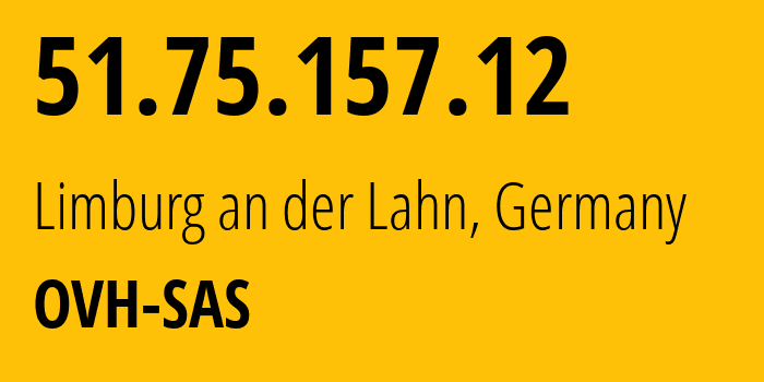 IP address 51.75.157.12 (Limburg an der Lahn, Hesse, Germany) get location, coordinates on map, ISP provider AS16276 OVH-SAS // who is provider of ip address 51.75.157.12, whose IP address