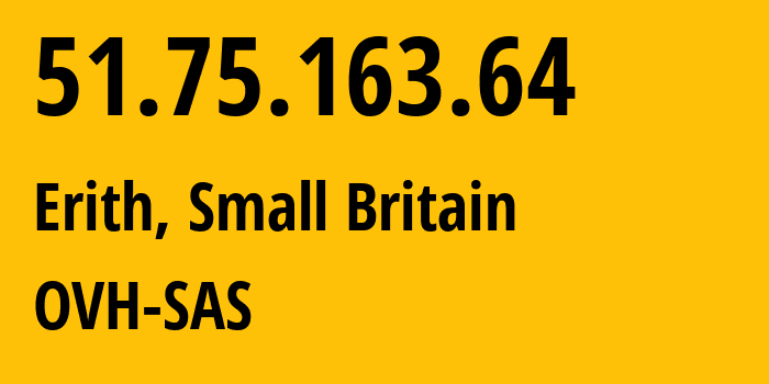 IP address 51.75.163.64 (Erith, England, Small Britain) get location, coordinates on map, ISP provider AS16276 OVH-SAS // who is provider of ip address 51.75.163.64, whose IP address