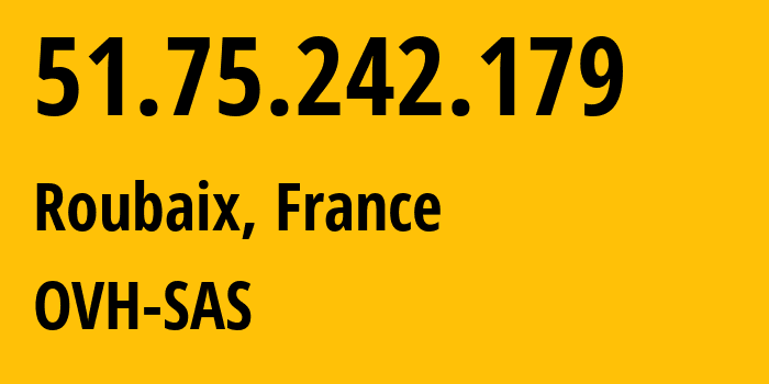 IP address 51.75.242.179 (Roubaix, Hauts-de-France, France) get location, coordinates on map, ISP provider AS16276 OVH-SAS // who is provider of ip address 51.75.242.179, whose IP address