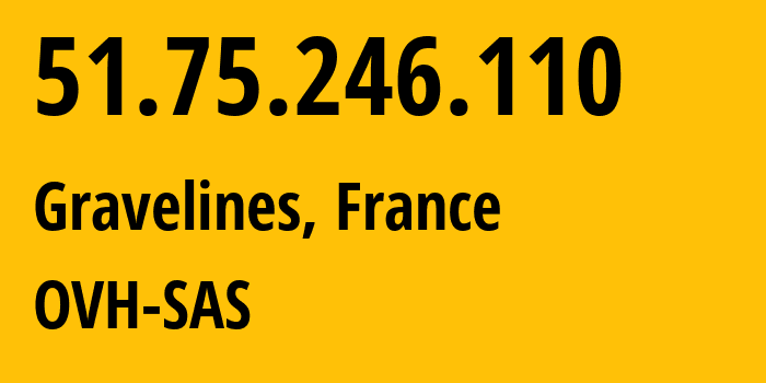 IP address 51.75.246.110 (Gravelines, Hauts-de-France, France) get location, coordinates on map, ISP provider AS16276 OVH-SAS // who is provider of ip address 51.75.246.110, whose IP address