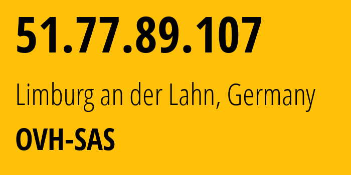 IP address 51.77.89.107 (Limburg an der Lahn, Hesse, Germany) get location, coordinates on map, ISP provider AS16276 OVH-SAS // who is provider of ip address 51.77.89.107, whose IP address