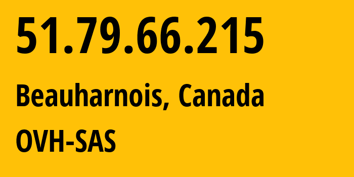 IP address 51.79.66.215 (Beauharnois, Quebec, Canada) get location, coordinates on map, ISP provider AS16276 OVH-SAS // who is provider of ip address 51.79.66.215, whose IP address