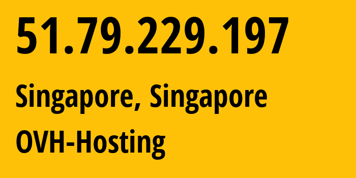 IP address 51.79.229.197 (Singapore, Central Singapore, Singapore) get location, coordinates on map, ISP provider AS16276 OVH-Hosting // who is provider of ip address 51.79.229.197, whose IP address