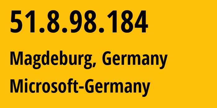 IP address 51.8.98.184 (Magdeburg, Saxony-Anhalt, Germany) get location, coordinates on map, ISP provider AS8075 Microsoft-Germany // who is provider of ip address 51.8.98.184, whose IP address