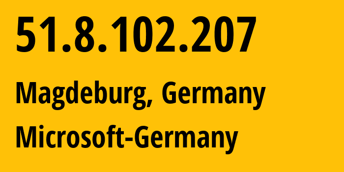 IP address 51.8.102.207 (Magdeburg, Saxony-Anhalt, Germany) get location, coordinates on map, ISP provider AS8075 Microsoft-Germany // who is provider of ip address 51.8.102.207, whose IP address