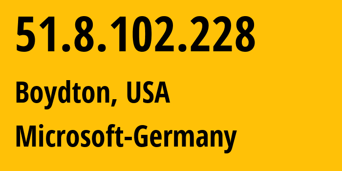 IP-адрес 51.8.102.228 (Boydton, Вирджиния, США) определить местоположение, координаты на карте, ISP провайдер AS8075 Microsoft-Germany // кто провайдер айпи-адреса 51.8.102.228