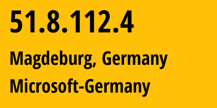 IP address 51.8.112.4 (Magdeburg, Saxony-Anhalt, Germany) get location, coordinates on map, ISP provider AS8075 Microsoft-Germany // who is provider of ip address 51.8.112.4, whose IP address