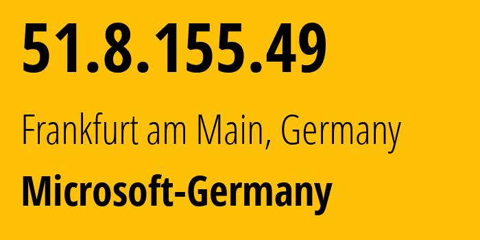 IP-адрес 51.8.155.49 (Франкфурт, Гессен, Германия) определить местоположение, координаты на карте, ISP провайдер AS8075 Microsoft-Germany // кто провайдер айпи-адреса 51.8.155.49