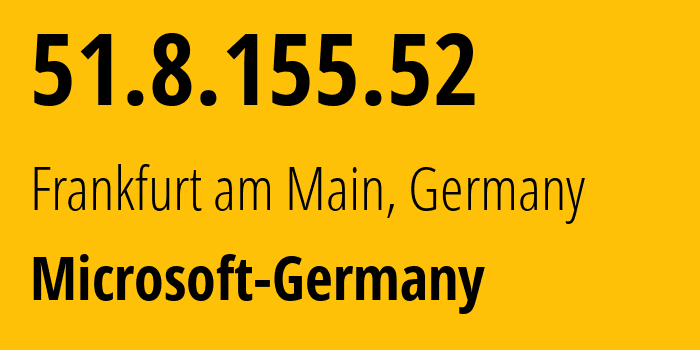 IP address 51.8.155.52 (Frankfurt am Main, Hesse, Germany) get location, coordinates on map, ISP provider AS8075 Microsoft-Germany // who is provider of ip address 51.8.155.52, whose IP address