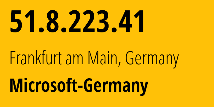 IP address 51.8.223.41 (Frankfurt am Main, Hesse, Germany) get location, coordinates on map, ISP provider AS8075 Microsoft-Germany // who is provider of ip address 51.8.223.41, whose IP address