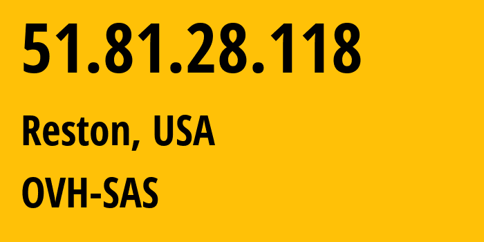 IP address 51.81.28.118 (Reston, Virginia, USA) get location, coordinates on map, ISP provider AS16276 OVH-SAS // who is provider of ip address 51.81.28.118, whose IP address