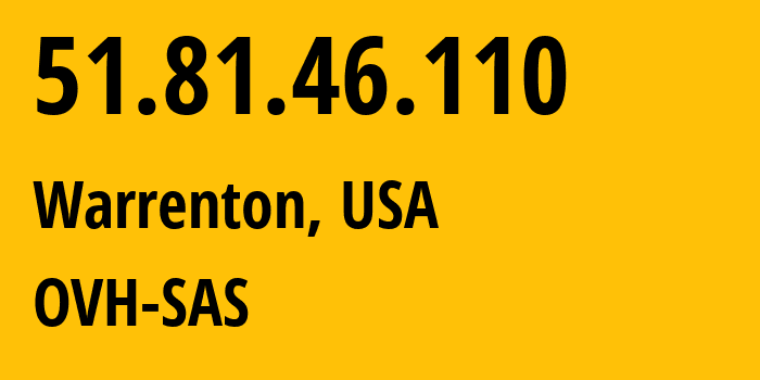 IP address 51.81.46.110 (Warrenton, Virginia, USA) get location, coordinates on map, ISP provider AS16276 OVH-SAS // who is provider of ip address 51.81.46.110, whose IP address