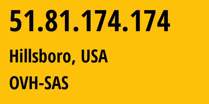 IP address 51.81.174.174 (Hillsboro, Oregon, USA) get location, coordinates on map, ISP provider AS16276 OVH-SAS // who is provider of ip address 51.81.174.174, whose IP address