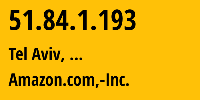 IP address 51.84.1.193 (Tel Aviv, Tel Aviv, Israel) get location, coordinates on map, ISP provider AS16509 Amazon.com,-Inc. // who is provider of ip address 51.84.1.193, whose IP address