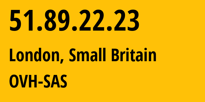 IP address 51.89.22.23 (London, England, Small Britain) get location, coordinates on map, ISP provider AS16276 OVH-SAS // who is provider of ip address 51.89.22.23, whose IP address