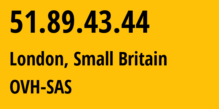 IP address 51.89.43.44 (London, England, Small Britain) get location, coordinates on map, ISP provider AS16276 OVH-SAS // who is provider of ip address 51.89.43.44, whose IP address