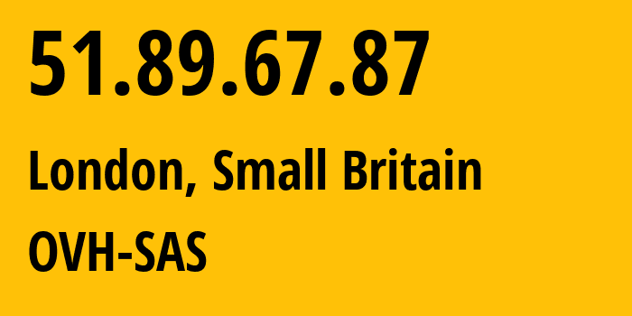 IP address 51.89.67.87 (London, England, Small Britain) get location, coordinates on map, ISP provider AS16276 OVH-SAS // who is provider of ip address 51.89.67.87, whose IP address