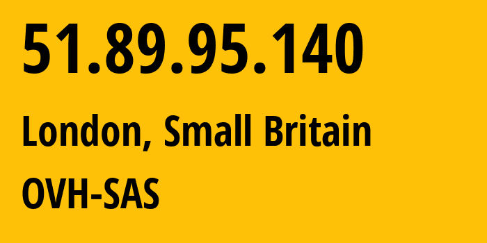 IP address 51.89.95.140 (London, England, Small Britain) get location, coordinates on map, ISP provider AS16276 OVH-SAS // who is provider of ip address 51.89.95.140, whose IP address