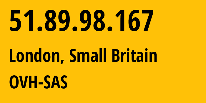 IP address 51.89.98.167 (London, England, Small Britain) get location, coordinates on map, ISP provider AS16276 OVH-SAS // who is provider of ip address 51.89.98.167, whose IP address