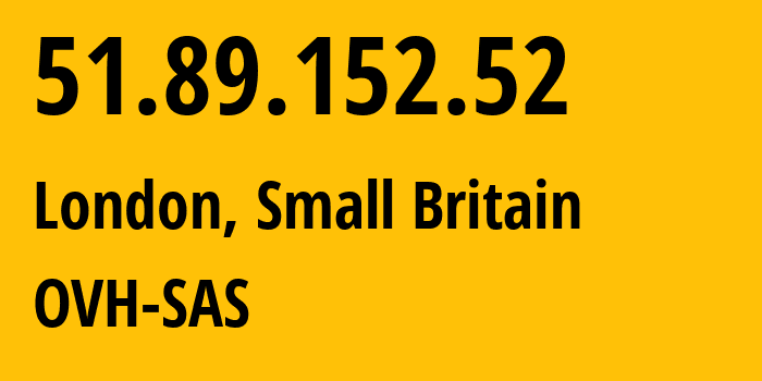 IP address 51.89.152.52 (London, England, Small Britain) get location, coordinates on map, ISP provider AS16276 OVH-SAS // who is provider of ip address 51.89.152.52, whose IP address