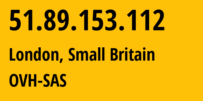 IP address 51.89.153.112 (London, England, Small Britain) get location, coordinates on map, ISP provider AS16276 OVH-SAS // who is provider of ip address 51.89.153.112, whose IP address